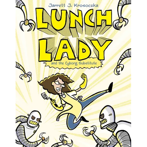 Lunch Lady and the Cyborg Substitute: Lunch Lady #1
