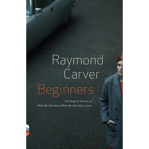 Beginners: The Original Version of What We Talk About When We Talk About Love