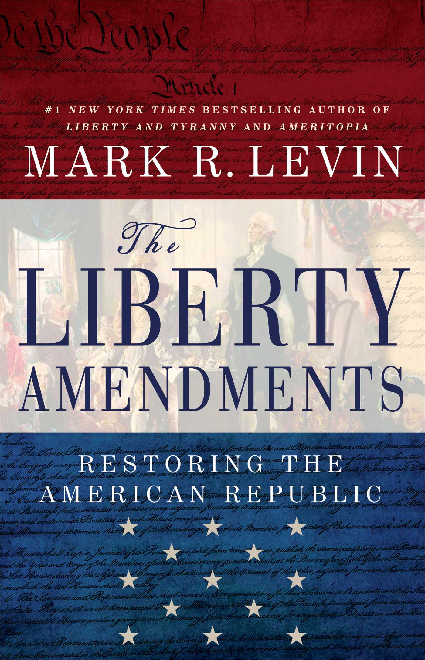 The Liberty Amendments: Restoring the American Republic by Mark R. Levin