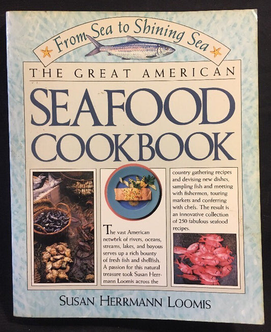 From Sea To Shining Sea: The Great American Seafood Cookbook by Susan Herrmann Loomis