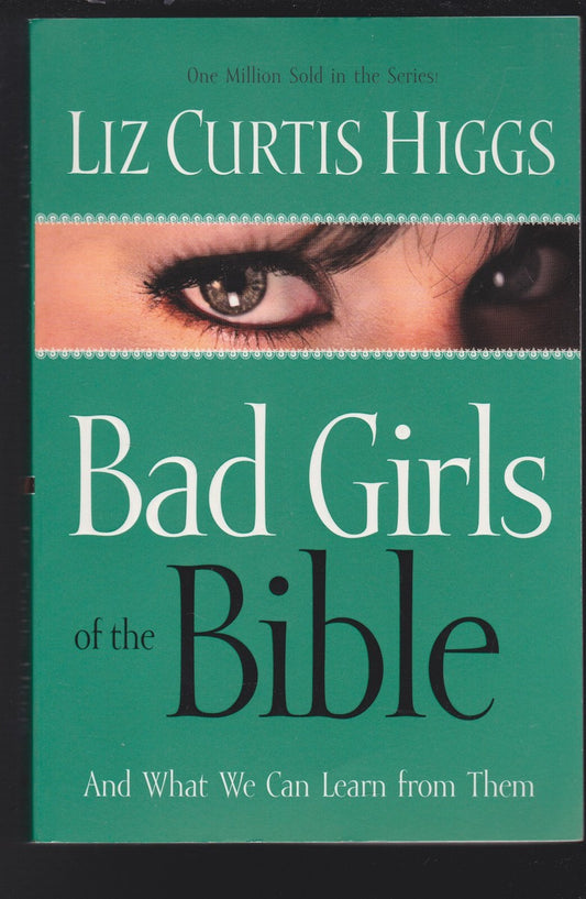 Bad Girls of the Bible and What We Can Learn from Them by Liz Curtis Higgs