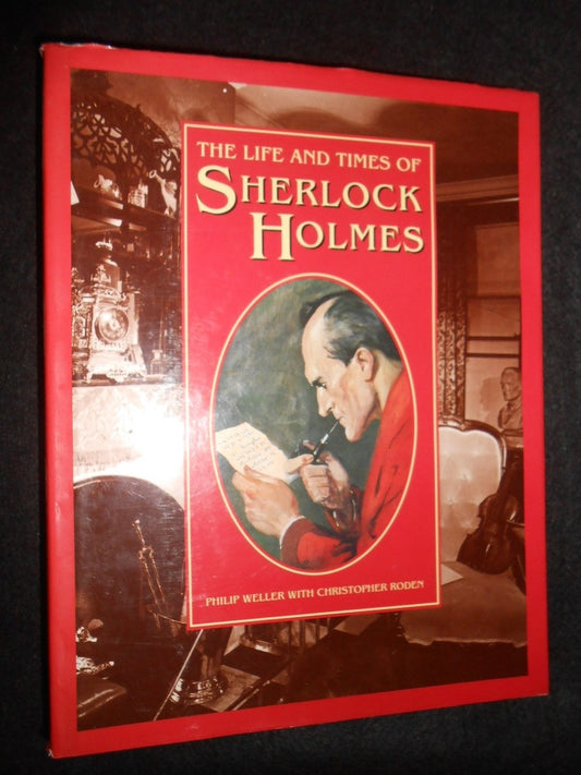 The Life and Times of Sherlock Holmes by Philip Weller,Christopher Roden