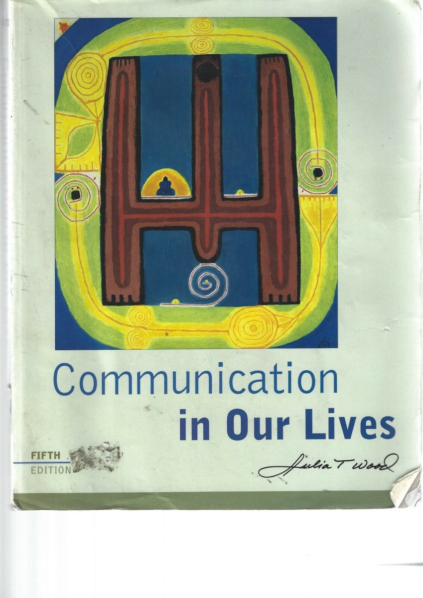 Communication in Our Lives by Julia T. Wood