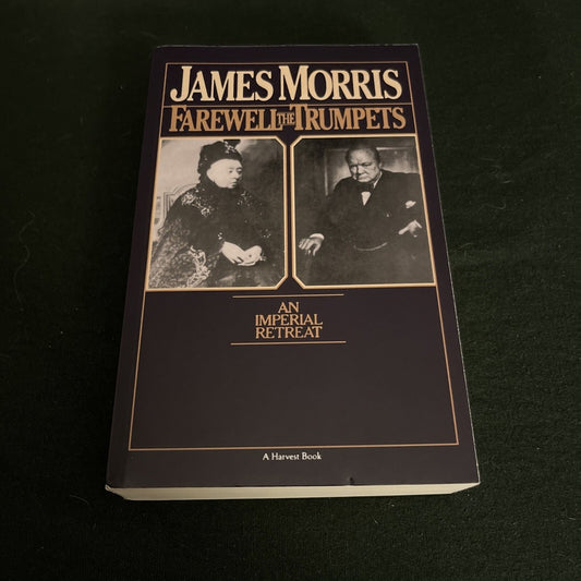 Farewell The Trumpets: An Imperial Retreat â€“ The British Empire's Final Decades Through Churchill's Death in 1965  by James Morris