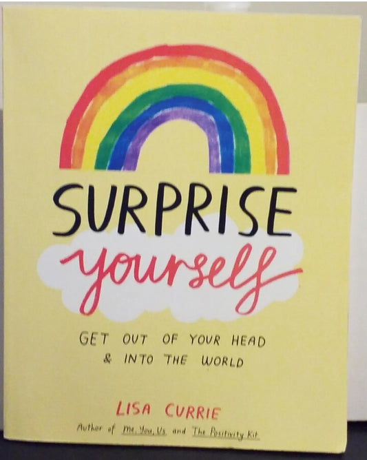 Surprise Yourself: Get Out of Your Head and Into the World by Lisa Currie