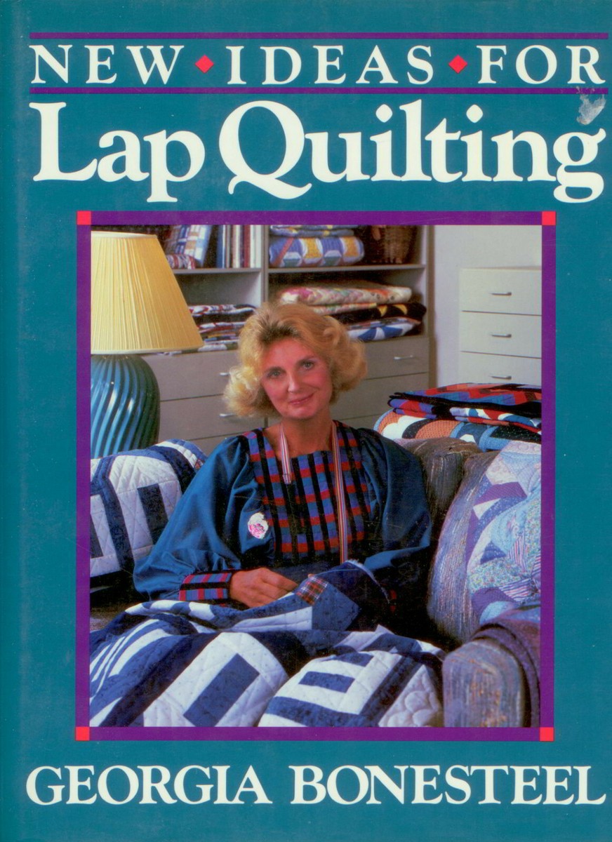 New Ideas For Lap Quilting by Georgia Bonesteel