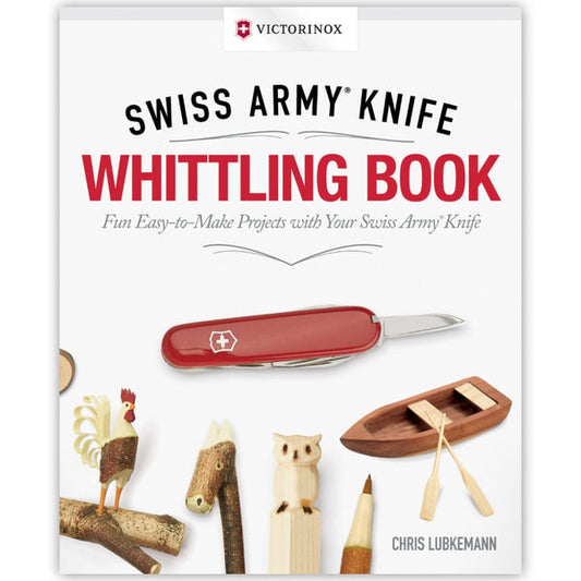 Victorinox Swiss Army Knife Whittling Book, Gift Edition: Fun, Easy-to-Make Projects with Your Swiss Army Knife (Fox Chapel Publishing) 43 Useful & Whimsical Tools, Flowers, & Cute Animals to Whittle by Chris Lubkemann