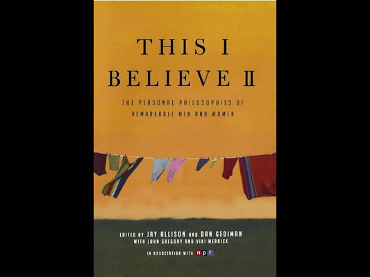 This I Believe II by Jay Allison,Dan Gediman