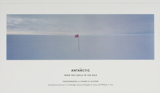 The Antarctic: From the Circle to the Pole by Stuart Klipper