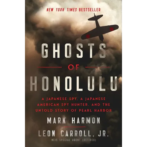 Ghosts of Honolulu: A Japanese Spy, a Japanese American Spy Hunter, and the Untold Story of Pearl Harbor