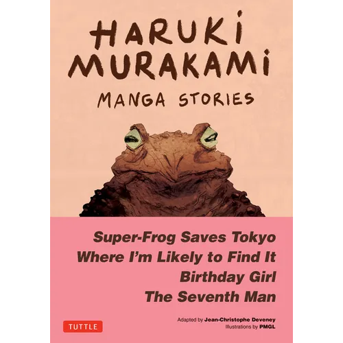 Haruki Murakami Manga Stories 1: Super-Frog Saves Tokyo, Where I'm Likely to Find It, Birthday Girl, the Seventh Man