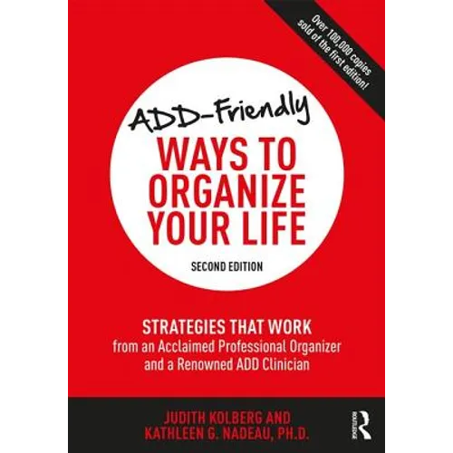 ADD-Friendly Ways to Organize Your Life: Strategies that Work from an Acclaimed Professional Organizer and a Renowned ADD Clinician