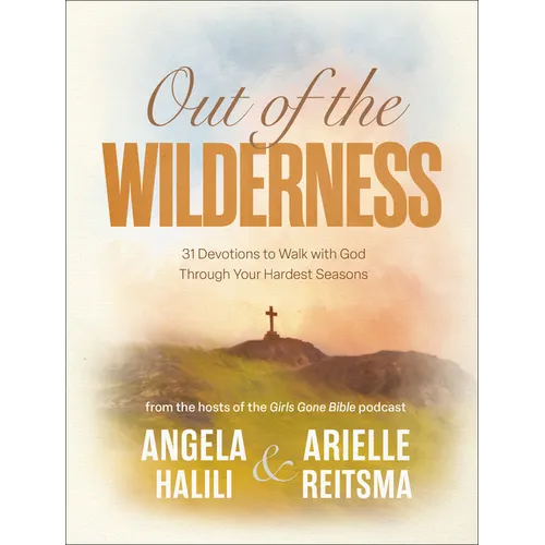 Out of the Wilderness: 31 Devotions to Walk with God Through Your Hardest Seasons: A Devotional