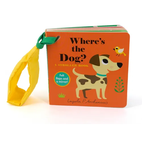 Where's the Dog?: A Stroller Book: (An Interactive, Sensory Lift-The-Flap Book with Felt Flaps and a Mirror for Babies & Toddlers. Friendly Pets Inclu