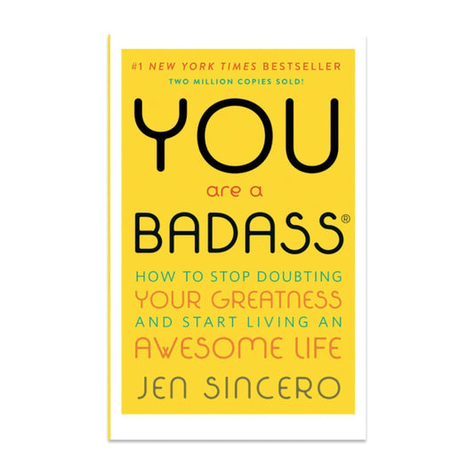 You Are a Badass: How to Stop Doubting Your Greatness and Start Living an Awesome Life by Jen Sincero
